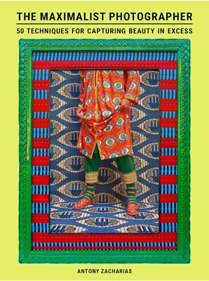 book cover for The Maximalist Photographer by Antony Zacharias